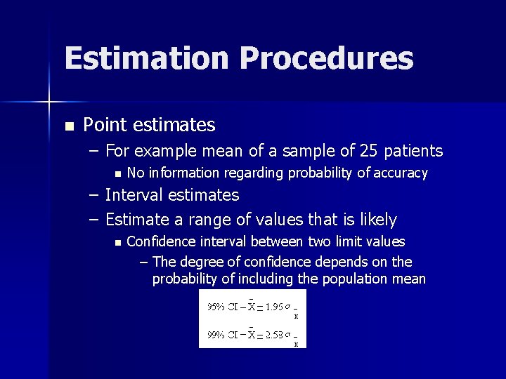 Estimation Procedures n Point estimates – For example mean of a sample of 25