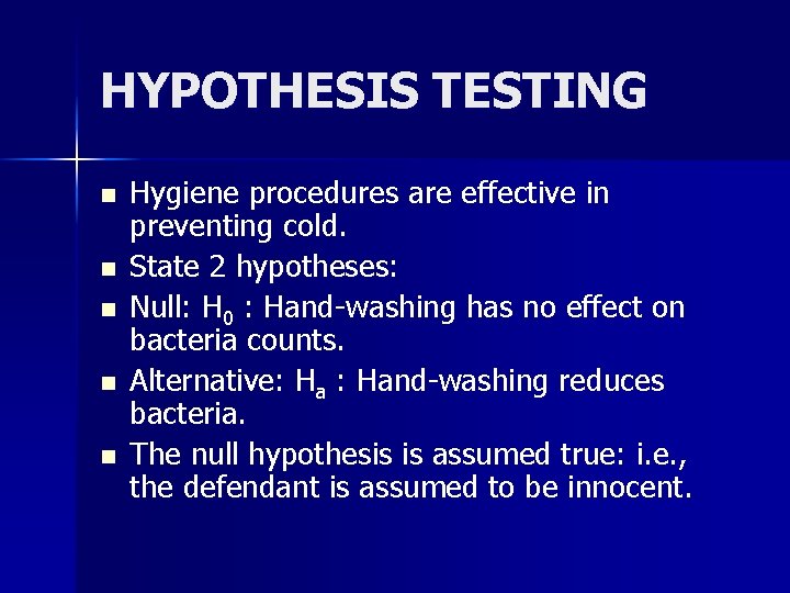 HYPOTHESIS TESTING n n n Hygiene procedures are effective in preventing cold. State 2