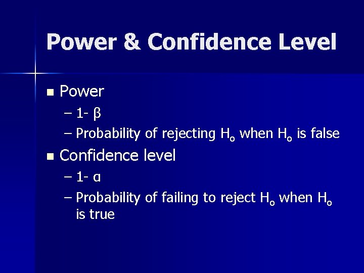 Power & Confidence Level n Power – 1 - β – Probability of rejecting