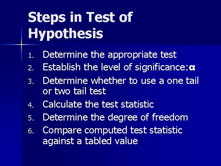 Steps in Test of Hypothesis 1. 2. 3. 4. 5. 6. Determine the appropriate