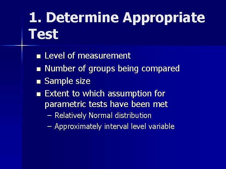 1. Determine Appropriate Test n n Level of measurement Number of groups being compared