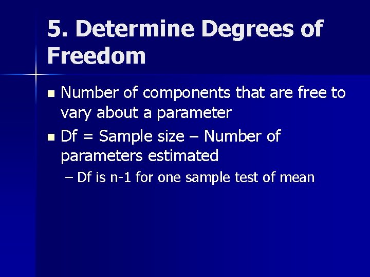 5. Determine Degrees of Freedom Number of components that are free to vary about