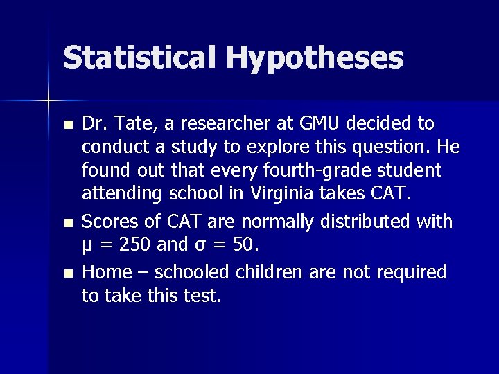 Statistical Hypotheses n n n Dr. Tate, a researcher at GMU decided to conduct