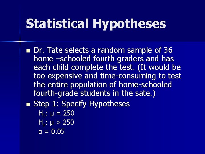 Statistical Hypotheses n n Dr. Tate selects a random sample of 36 home –schooled