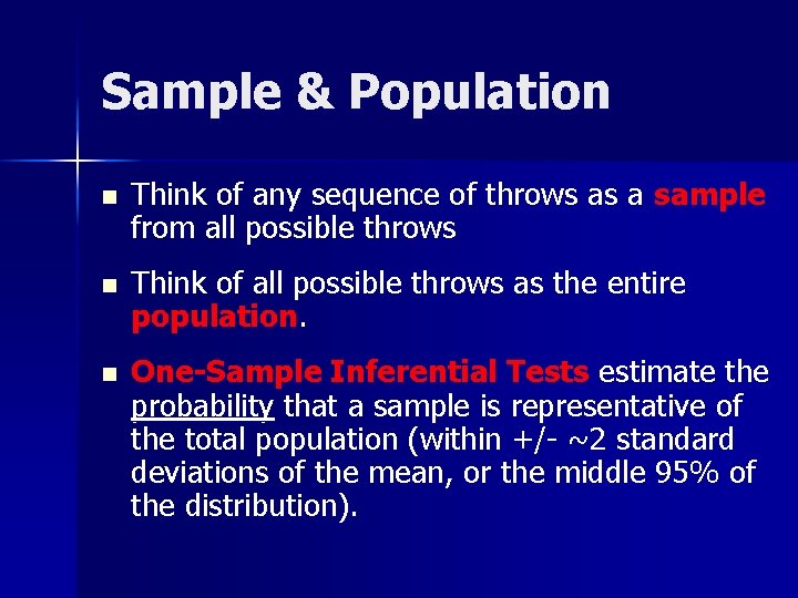 Sample & Population n Think of any sequence of throws as a sample from