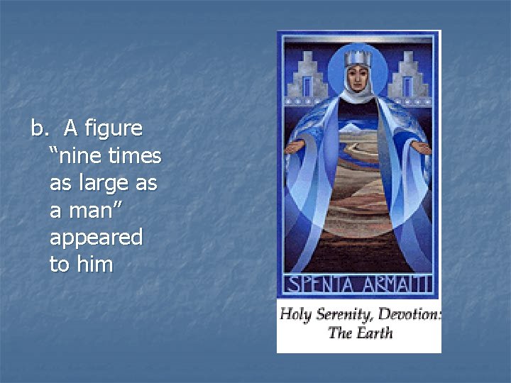 b. A figure “nine times as large as a man” appeared to him 