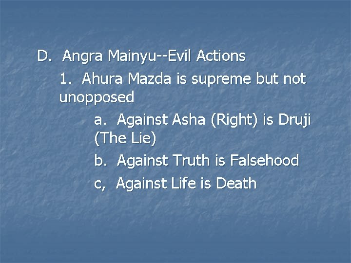 D. Angra Mainyu--Evil Actions 1. Ahura Mazda is supreme but not unopposed a. Against