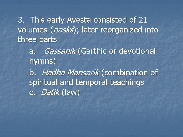 3. This early Avesta consisted of 21 volumes (nasks); later reorganized into three parts