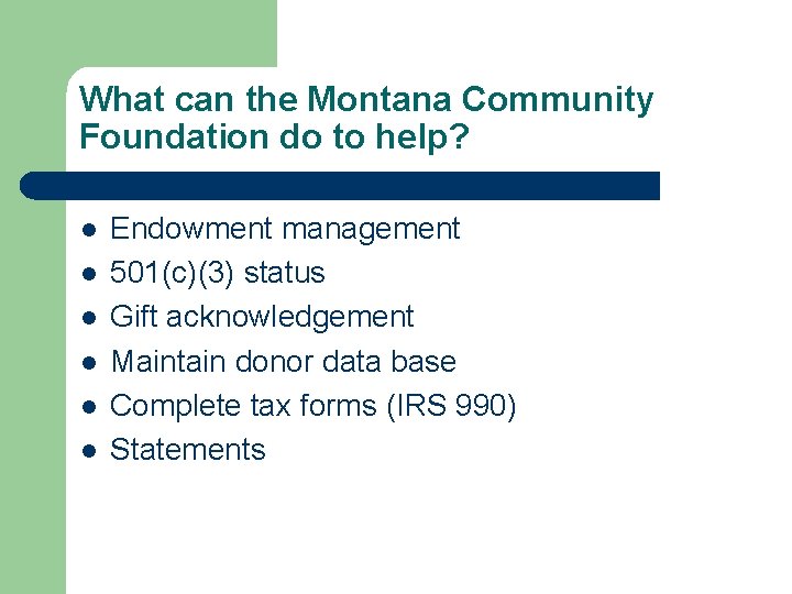 What can the Montana Community Foundation do to help? l l l Endowment management