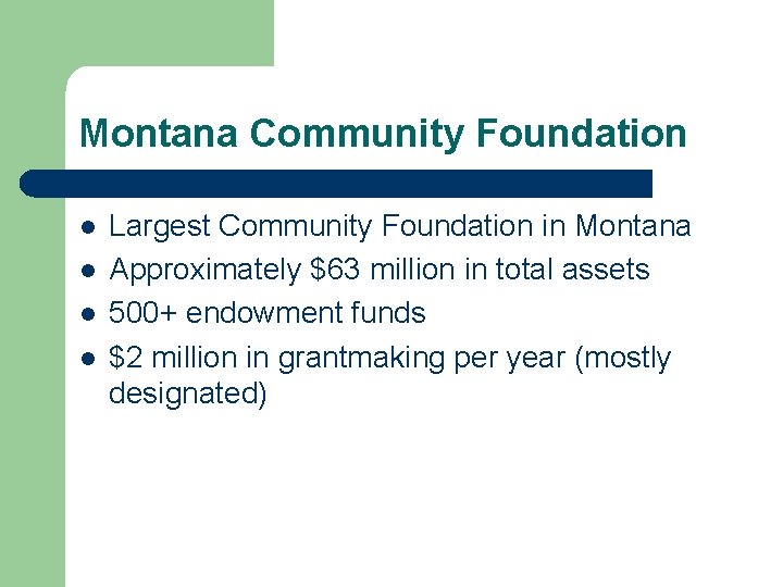Montana Community Foundation l l Largest Community Foundation in Montana Approximately $63 million in
