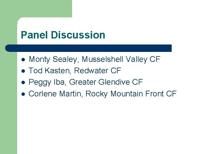 Panel Discussion l l Monty Sealey, Musselshell Valley CF Tod Kasten, Redwater CF Peggy