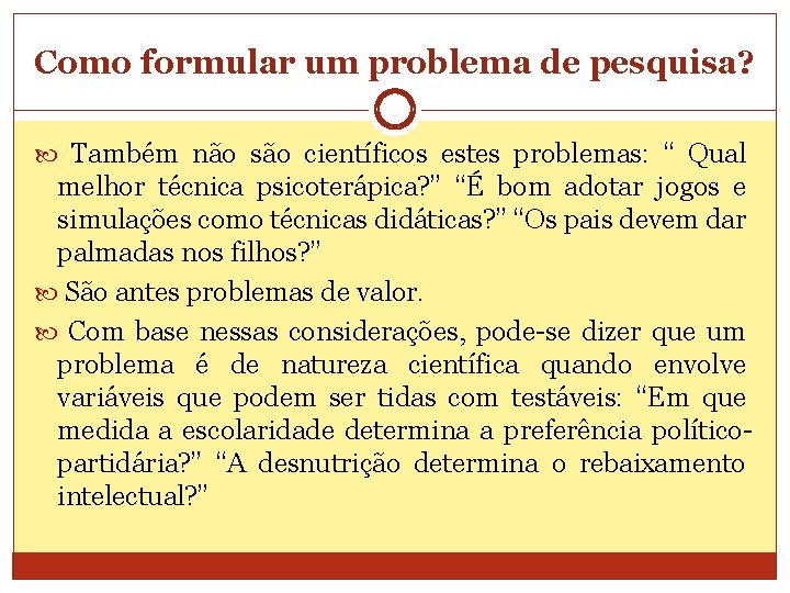 Como formular um problema de pesquisa? Também não são científicos estes problemas: “ Qual