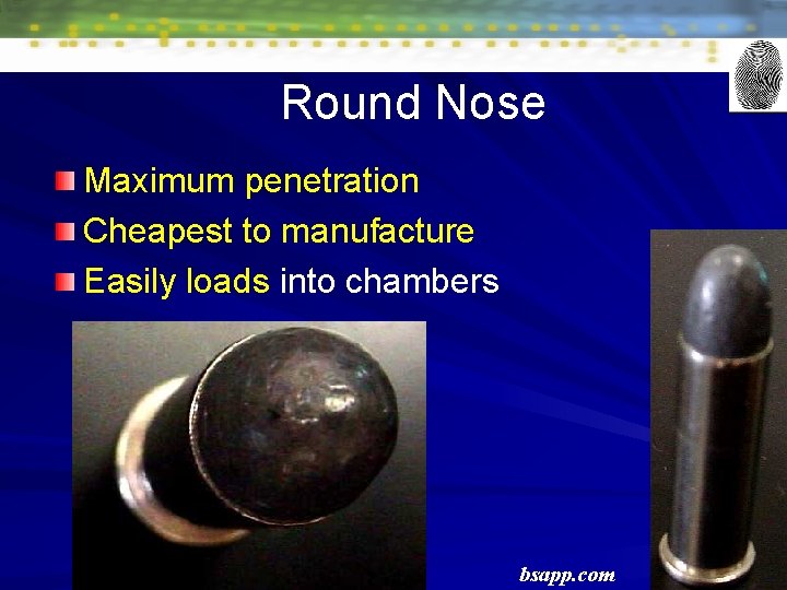Round Nose Maximum penetration Cheapest to manufacture Easily loads into chambers bsapp. com 