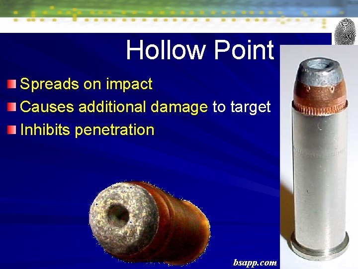 Hollow Point Spreads on impact Causes additional damage to target Inhibits penetration bsapp. com