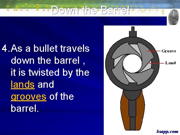 Down the Barrel 4. As a bullet travels down the barrel , it is