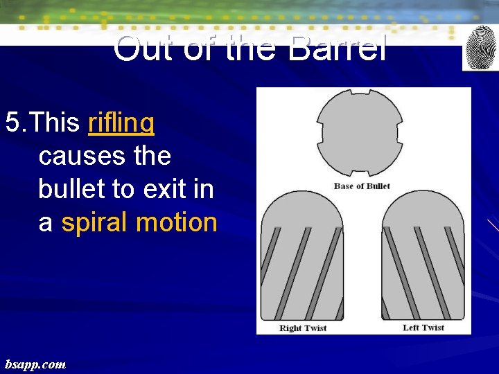 Out of the Barrel 5. This rifling causes the bullet to exit in a