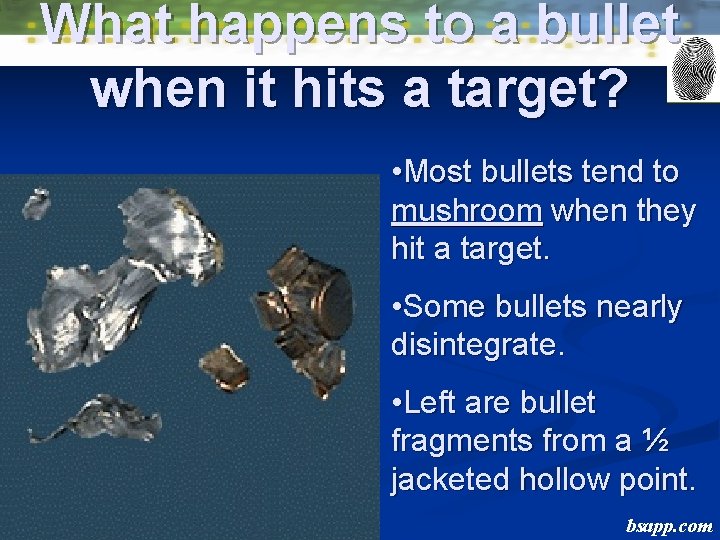 What happens to a bullet when it hits a target? • Most bullets tend