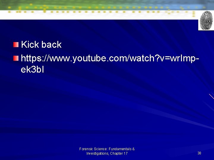Kick back https: //www. youtube. com/watch? v=wr. Impek 3 b. I Forensic Science: Fundamentals