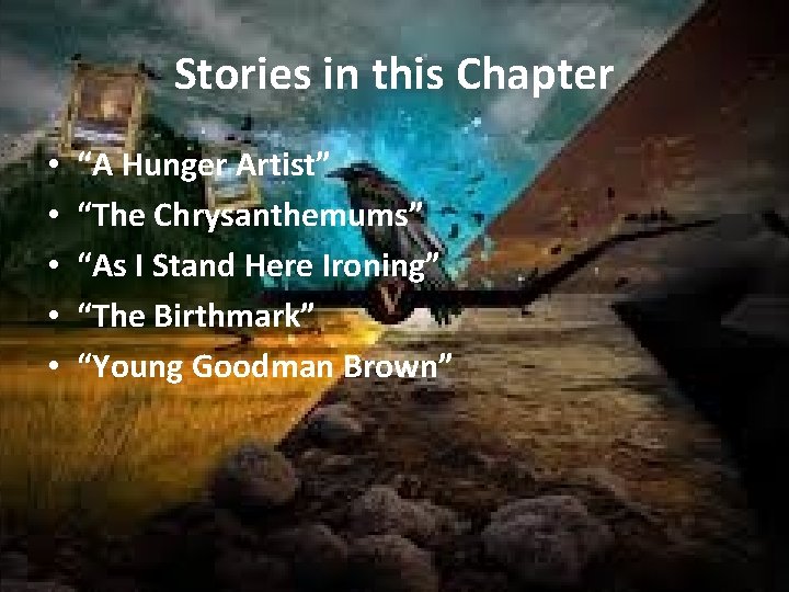 Stories in this Chapter • • • “A Hunger Artist” “The Chrysanthemums” “As I