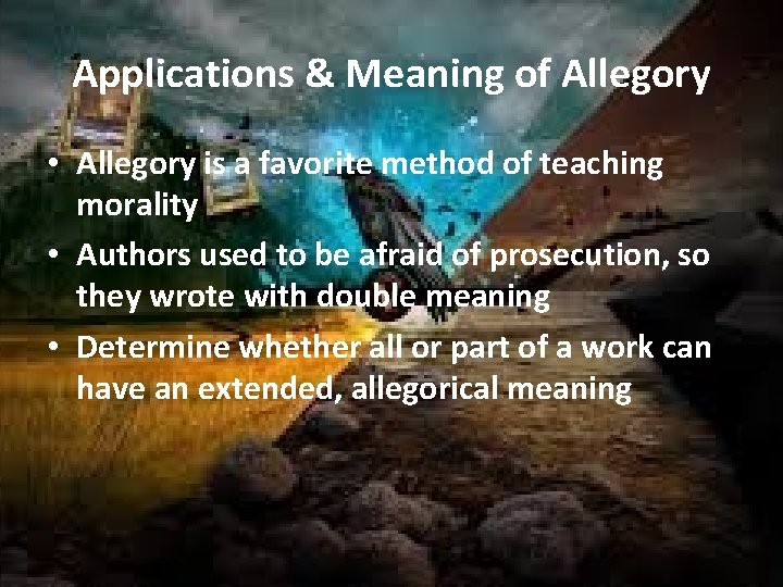 Applications & Meaning of Allegory • Allegory is a favorite method of teaching morality