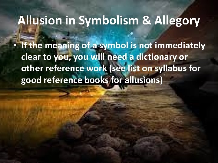Allusion in Symbolism & Allegory • If the meaning of a symbol is not