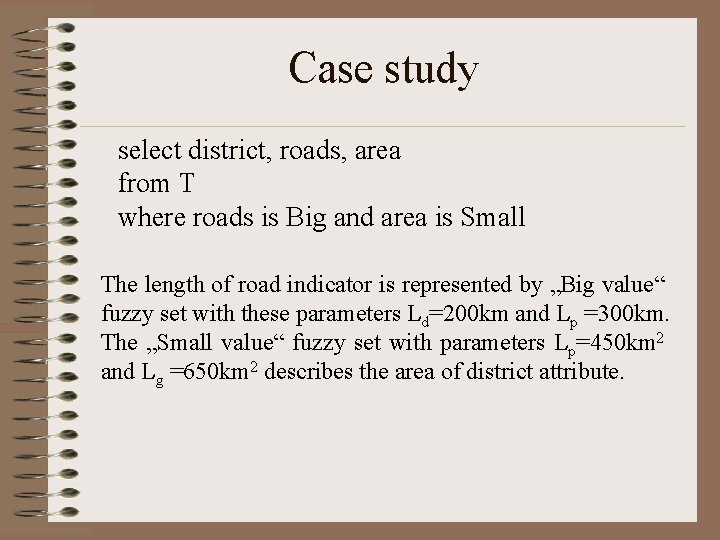 Case study select district, roads, area from T where roads is Big and area Case study select district, roads, area from T where roads is Big and area