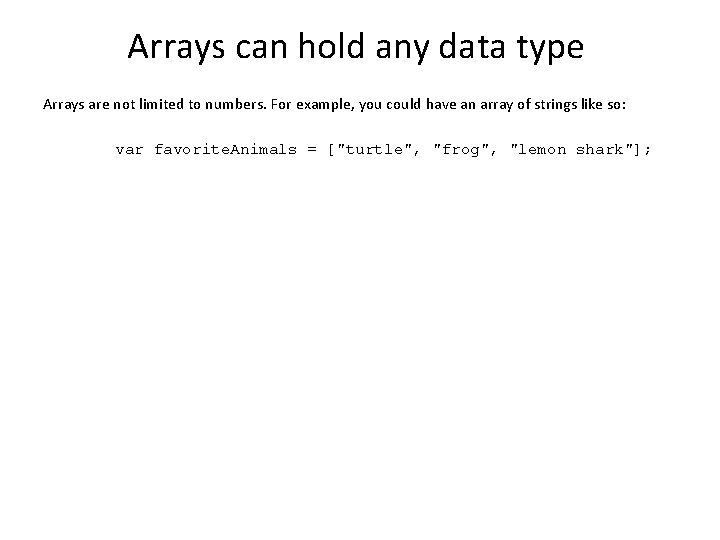 Arrays can hold any data type Arrays are not limited to numbers. For example, Arrays can hold any data type Arrays are not limited to numbers. For example,