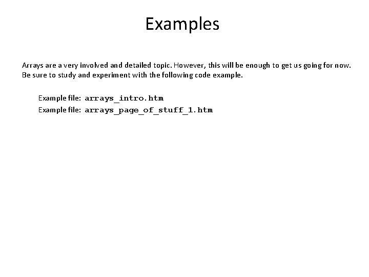 Examples Arrays are a very involved and detailed topic. However, this will be enough Examples Arrays are a very involved and detailed topic. However, this will be enough