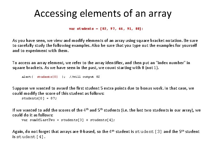 Accessing elements of an array var students = [82, 97, 64, 91, 88]; As