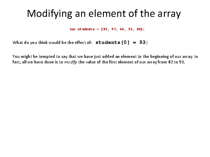 Modifying an element of the array var students = [82, 97, 64, 91, 88];
