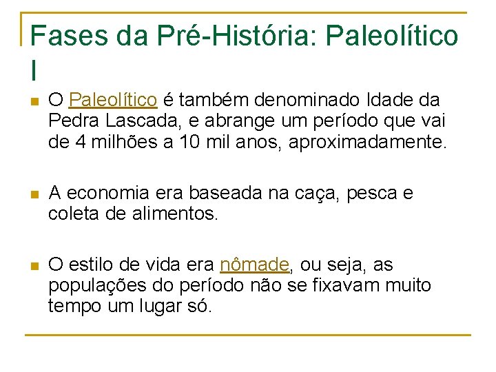 Fases da Pré-História: Paleolítico I n O Paleolítico é também denominado Idade da Pedra