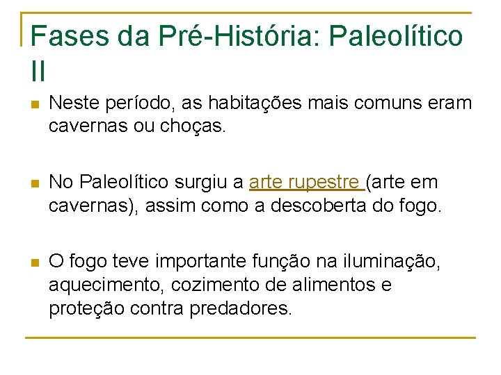 Fases da Pré-História: Paleolítico II n Neste período, as habitações mais comuns eram cavernas