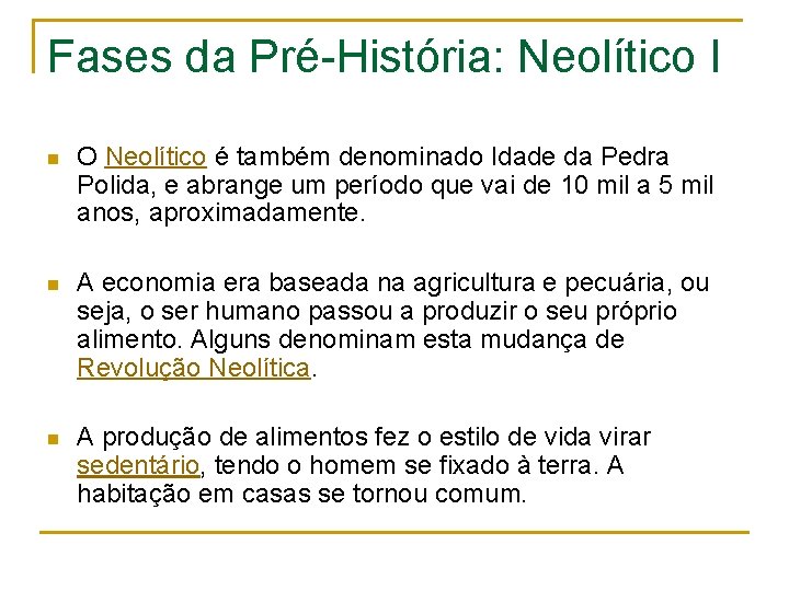 Fases da Pré-História: Neolítico I n O Neolítico é também denominado Idade da Pedra