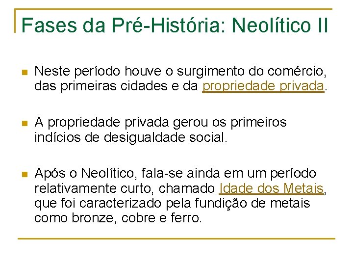 Fases da Pré-História: Neolítico II n Neste período houve o surgimento do comércio, das