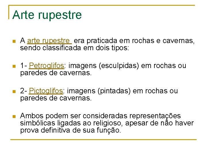 Arte rupestre n A arte rupestre era praticada em rochas e cavernas, sendo classificada
