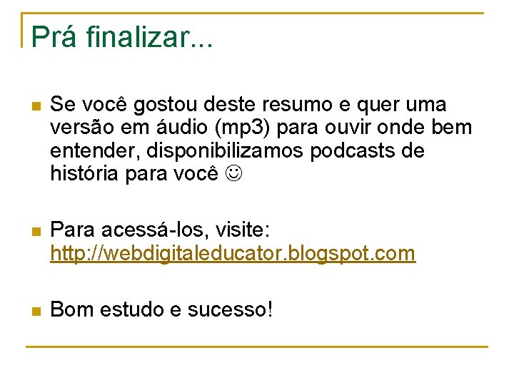Prá finalizar. . . n Se você gostou deste resumo e quer uma versão