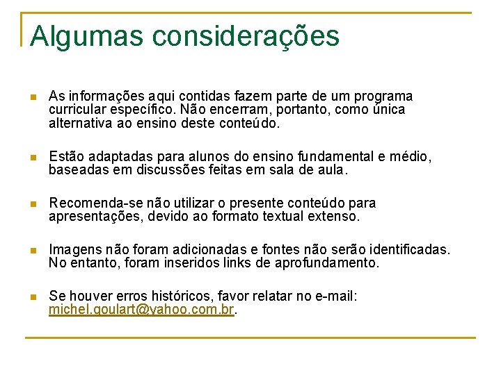 Algumas considerações n As informações aqui contidas fazem parte de um programa curricular específico.