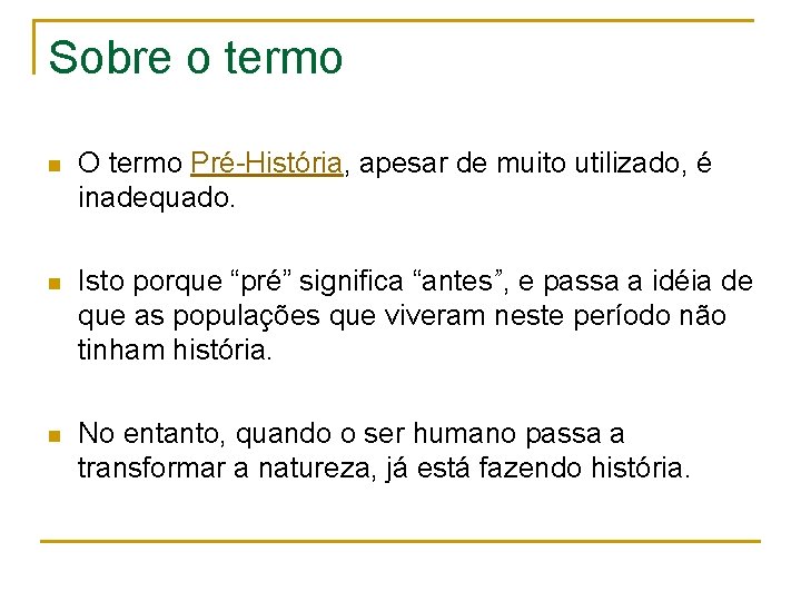 Sobre o termo n O termo Pré-História, apesar de muito utilizado, é inadequado. n