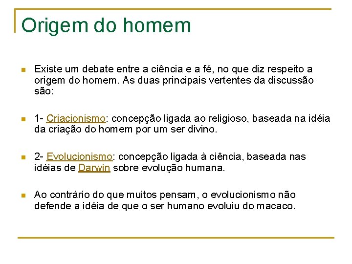 Origem do homem n Existe um debate entre a ciência e a fé, no