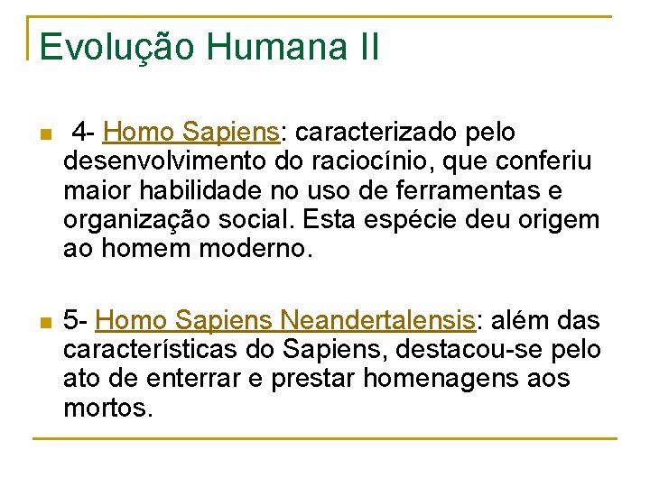 Evolução Humana II n 4 - Homo Sapiens: caracterizado pelo desenvolvimento do raciocínio, que