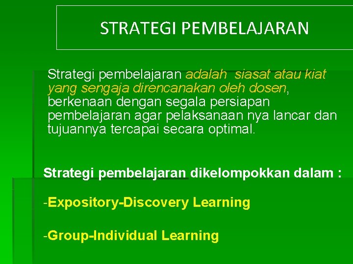 STRATEGI PEMBELAJARAN Strategi pembelajaran adalah siasat atau kiat yang sengaja direncanakan oleh dosen, berkenaan