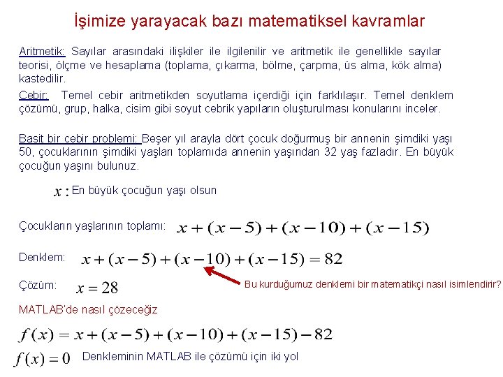 İşimize yarayacak bazı matematiksel kavramlar Aritmetik: Sayılar arasındaki ilişkiler ile ilgilenilir ve aritmetik ile