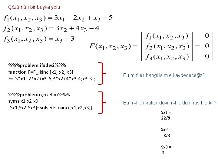 Çözümün bir başka yolu %%%problem ifadesi%%% function F=F_ikinci(x 1, x 2, x 3) F=[3*x