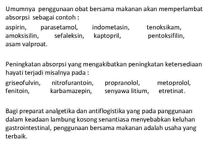 Umumnya penggunaan obat bersama makanan akan memperlambat absorpsi sebagai contoh : aspirin, parasetamol, indometasin,