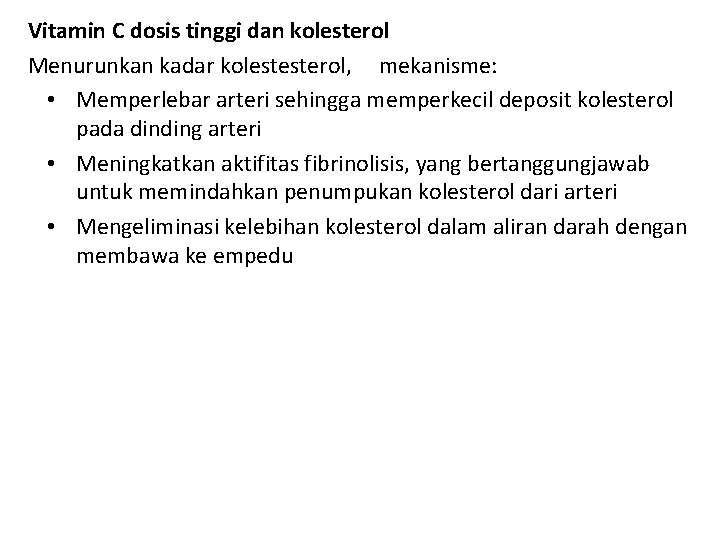 Vitamin C dosis tinggi dan kolesterol Menurunkan kadar kolestesterol, mekanisme: • Memperlebar arteri sehingga