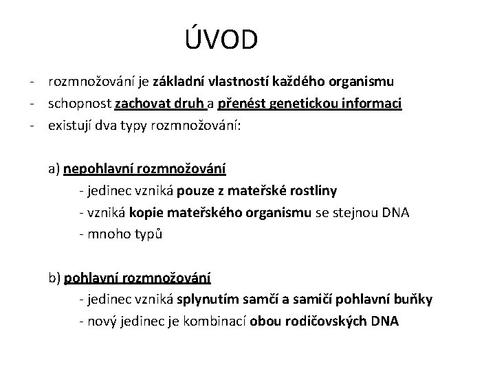 ÚVOD - rozmnožování je základní vlastností každého organismu - schopnost zachovat druh a přenést