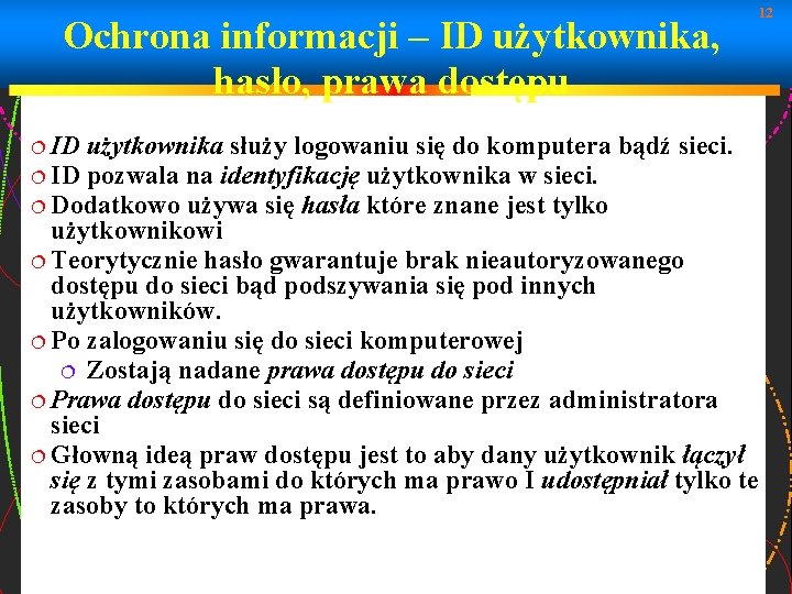 Ochrona informacji – ID użytkownika, hasło, prawa dostępu ID 12 użytkownika służy logowaniu się
