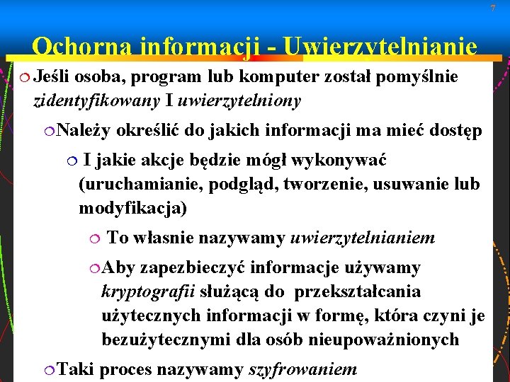 7 Ochorna informacji - Uwierzytelnianie Jeśli osoba, program lub komputer został pomyślnie zidentyfikowany I