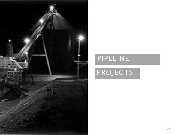 PIPELINE PROJECTS 17 