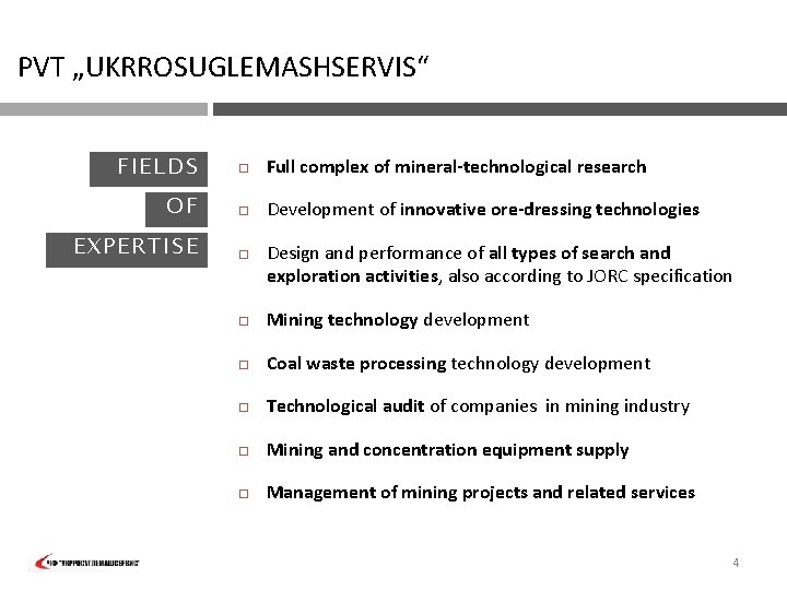 PVT „UKRROSUGLEMASHSERVIS“ F IELD S Full complex of mineral-technological research OF Development of innovative